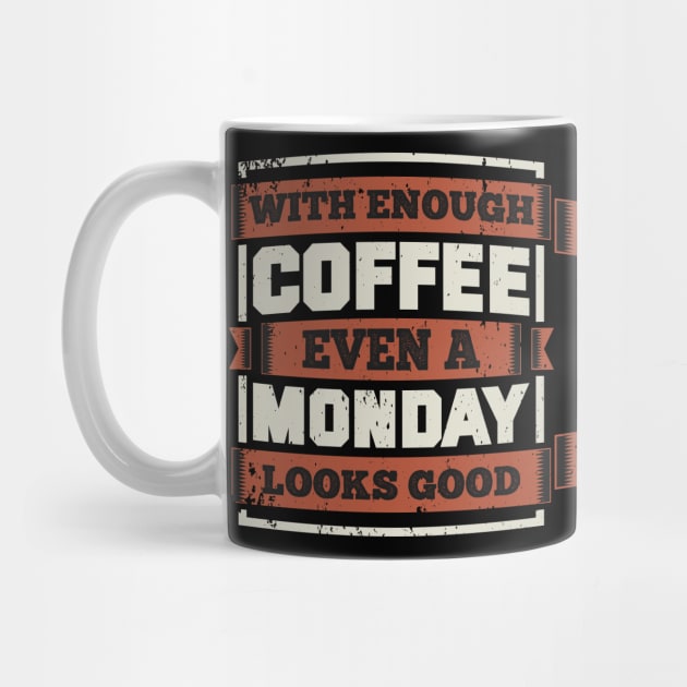 With Enough Coffe Even Monday Looks Good by Urbanprint
